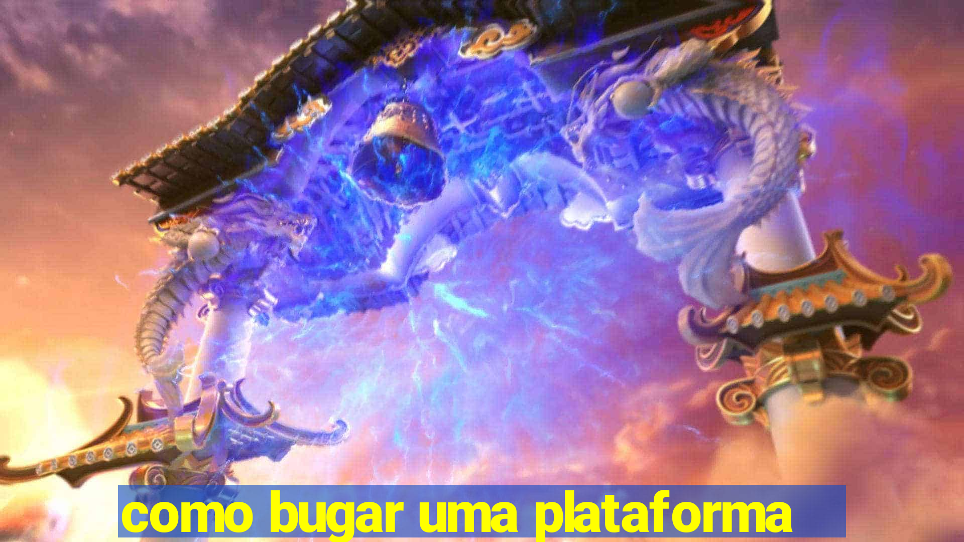 como bugar uma plataforma